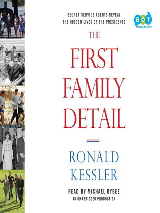 The First Family Detail: Secret Service Agents Reveal the Hidden Lives of the Presidents (Audiobook)