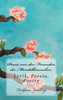 Poesie von den Freunden der Mandelbäumchen: Lyrik, Poesía, Poetry (German Edition)