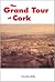 The Grand Tour of Cork