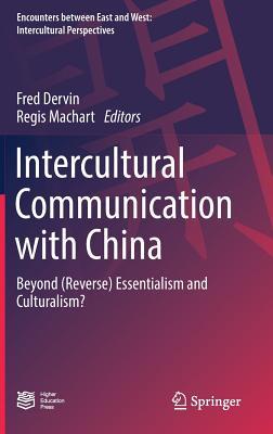 Intercultural Communication with China: Beyond (Reverse) Essentialism and Culturalism? (Encounters between East and West)