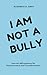 I am not a Bully: Journal Affirmations for Empowerment and Transformation
