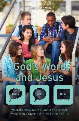 God's Word And Jesus: What the Bible Teaches about The Gospel, Evangelism, Prayer and other Essential Stuff (Think Ask Bible #3)