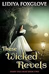 These Wicked Revels by Lidiya Foxglove
