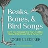 Beaks, Bones, and Bird Songs by Roger J. Lederer