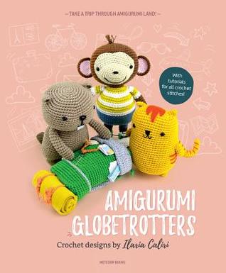 Amigurumi Globetrotters: Take a Trip through Amigurumi Land! (Paperback)