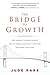 The Bridge to Growth: How Servant Leaders Achieve Better Results and Why It Matters Now More Than Ever