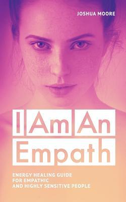 I Am an Empath: Energy Healing Guide for Empathic and Highly Sensitive People (My World)
