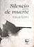 Silencio en voz de muerte by César López