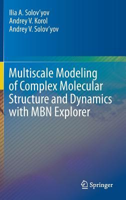 Multiscale Modeling of Complex Molecular Structure and Dynamics with MBN Explorer