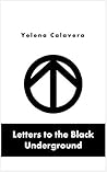 Letters to the Black Underground by Yelena Calavera