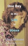 One Day in the Life of Alexa by Lisa Mason
