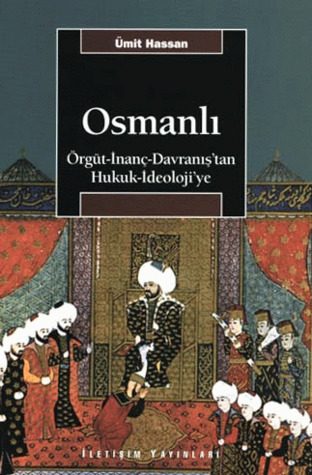 Osmanlı: Örgüt-İnanç-Davranış'tan Hukuk-İdeoloji'ye (Paperback)