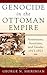 Genocide in the Ottoman Empire: Armenians, Assyrians, and Greeks, 1913-1923