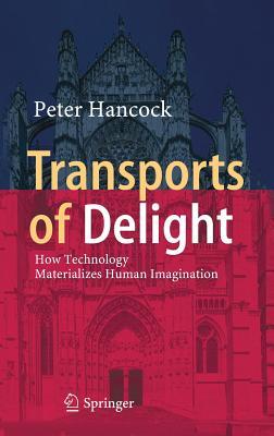 Transports of Delight: How Technology Materializes Human Imagination (Hardcover)