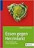Essen gegen Herzinfarkt: Das revolutionäre Ernährungskonzept