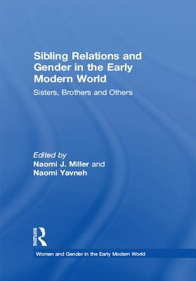 Sibling Relations and Gender in the Early Modern World: Sisters, Brothers and Others