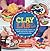 Clay Lab for Kids by Cassie Stephens