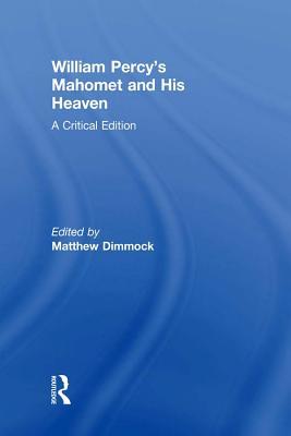 William Percy's Mahomet and His Heaven: A Critical Edition