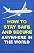 How To Stay Safe And Secure...