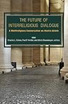 The Future of Interreligious Dialogue: A Multi-religious Conversation on Nostra Aetate The Future of Interreligious Dialogue: A Multi-religious Conversation on Nostra Aetate