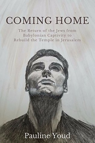 COMING HOME: The Return of the Jews from Babylonian Captivity to Rebuild their Temople in Jerusalem (Captivity and Release Book 2)