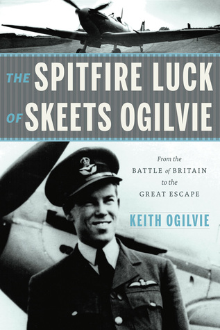 The Spitfire Luck of Skeets Ogilvie: From the Battle of Britain to the Great Escape (Paperback)