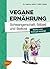 Vegane Ernährung. Schwangerschaft, Stillzeit und Beikost by Markus Keller