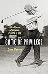 Book cover for Game of Privilege: An African American History of Golf (The John Hope Franklin Series in African American History and Culture)