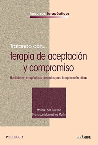 Tratando con... terapia de aceptación y compromiso: Habilidades terapéuticas centrales para la aplicación eficaz (Psicología) (Spanish Edition)
