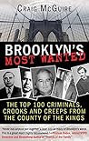 Brooklyn's Most Wanted: The Top 100 Criminals, Crooks and Creeps from the County of the Kings