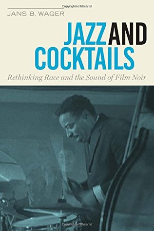 Jazz and Cocktails: Rethinking Race and the Sound of Film Noir (Paperback)