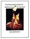 The Romantic's Guide to Wilderness Survival The Romantic's Guide to Wilderness Survival