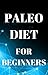 Paleo Diet For Beginners: E...