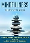 Mindfulness: The Ultimate Guide Mindfulness: The Ultimate Guide