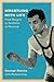 Wrestling with Life: From Hungary to Auschwitz to Montreal (Volume 25) (Footprints Series)