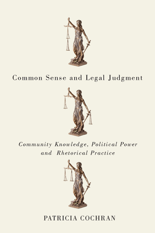 Common Sense and Legal Judgment: Community Knowledge, Political Power, and Rhetorical Practice