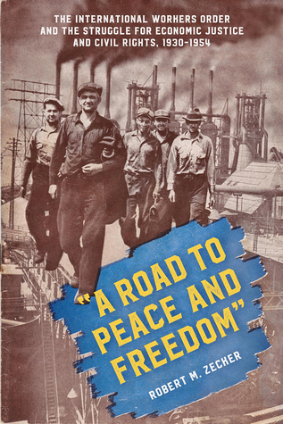 "A Road to Peace and Freedom": The International Workers Order and the Struggle for Economic Justice and Civil Rights, 1930-1954 (Paperback)
