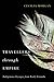 Travellers Through Empire: Indigenous Voyages from Early Canada (Volume 91) (McGill-Queen's Indigenous and Northern Studies)