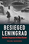 Besieged Leningrad: Aesthetic Responses to Urban Disaster