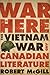 War Is Here: The Vietnam War and Canadian Literature