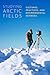 Studying Arctic Fields: Cultures, Practices, and Environmental Sciences (Volume 92) (McGill-Queen's Indigenous and Northern Studies)