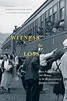 Witness to Loss: Race, Culpability, and Memory in the Dispossession of Japanese Canadians (McGill-Queen’s Studies in Ethnic History) (Volume 2)