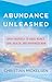 Abundance Unleashed: Open Yourself to More Money, Love, Health, and Happiness Now