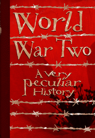 World War Two: A Very Peculiar History™