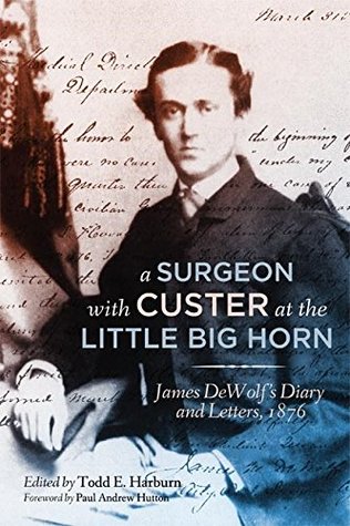 A Surgeon with Custer at the Little Big Horn: James DeWolf's Diary and Letters, 1876 (Kindle Edition)