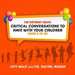 The Birthday Rules: Critical Conversations to Have with Your Children (Ages 6 to 16)