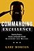 Commanding Excellence: Inspiring Purpose, Passion, and Ingenuity through Leadership that Matters
