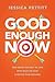 Good Enough Now by Jessica Pettitt