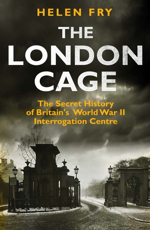The London Cage: The Secret History of Britain's World War II Interrogation Centre