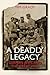 A Deadly Legacy by Tim Grady A Deadly Legacy by Tim Grady